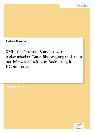 XML - der Internet-Standard zur elektronischen Datenübertragung und seine betriebswirtschaftliche Bedeutung im E-Commerce