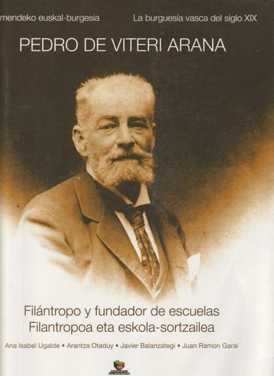 XIX mendeko euskal burgesia, Pedro de Viteri Arana : filantropoa eta eskola sortzailea = La burguesia vasca del siglo XIX, Pedro de Viteri Arana : filántropo y fundador de escuelas