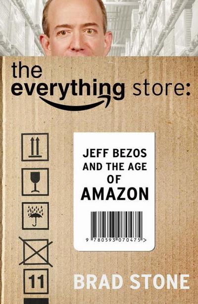 The everything Store: Jeff Bezos and the Age of Amazon