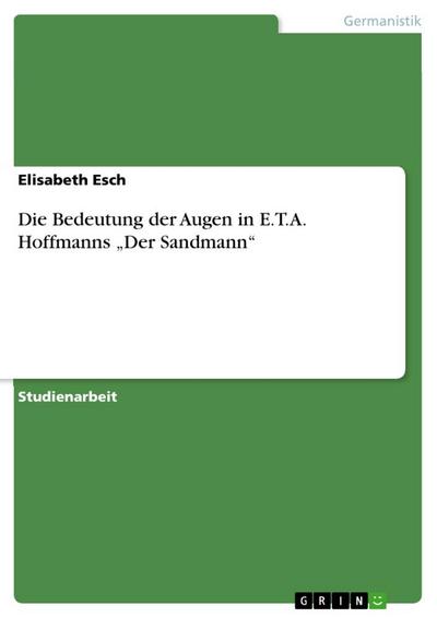 Die Bedeutung der Augen in E.T.A. Hoffmanns ¿Der Sandmann¿ - Elisabeth Esch