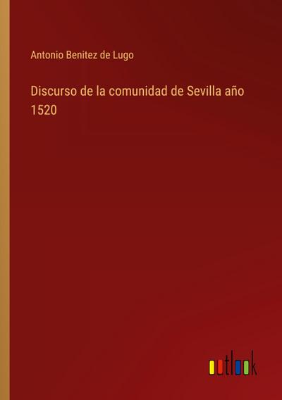 Discurso de la comunidad de Sevilla año 1520