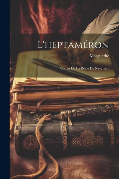 L’heptaméron: Contes De La Reine De Navarre...