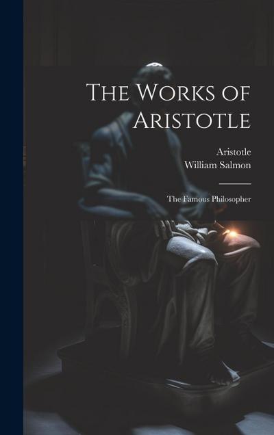 The Works of Aristotle: The Famous Philosopher