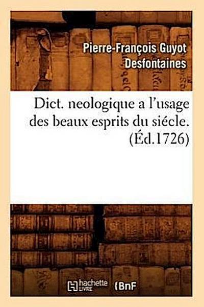 Dict. Neologique a l’Usage Des Beaux Esprits Du Siécle . (Éd.1726)