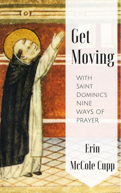 Get Moving With St. Dominic’s Nine Ways of Prayer