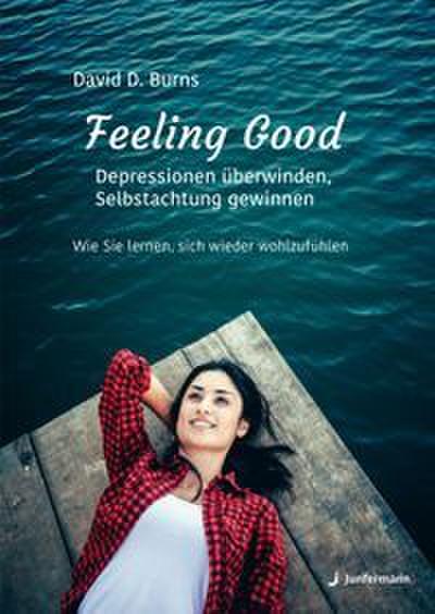 Feeling Good: Depressionen überwinden und Selbstachtung gewinnen