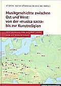 Musikgeschichte zwischen Ost und West: von der ’musica sacra’ bis zur Kunstreligion