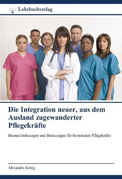 Die Integration neuer, aus dem Ausland zugewanderter Pflegekräfte