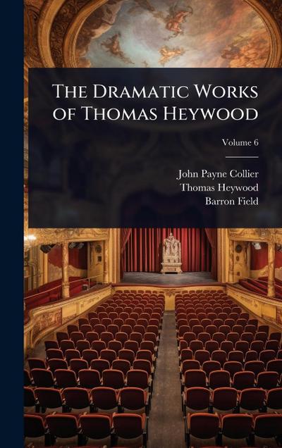 The Dramatic Works of Thomas Heywood