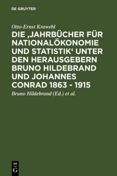 Die ’Jahrbücher für Nationalökonomie und Statistik’ unter den Herausgebern Bruno Hildebrand und Johannes Conrad 1863 - 1915