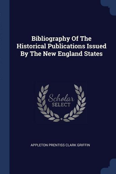 Bibliography Of The Historical Publications Issued By The New England States
