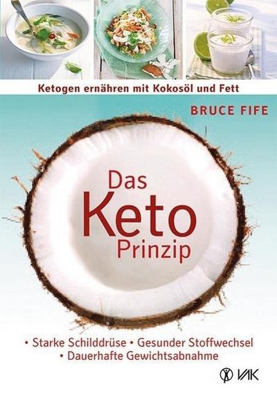 Das Keto-Prinzip: Ketogen ernähren mit Kokosöl und Fett