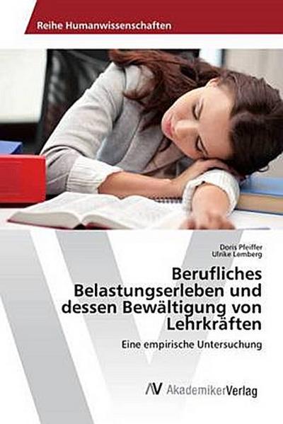 Berufliches Belastungserleben und dessen Bewältigung von Lehrkräften