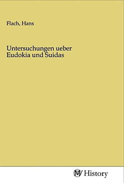 Untersuchungen ueber Eudokia und Suidas