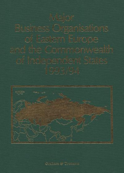 Major Business Organisations of Eastern Europe and the Commonwealth of Independent States 1993/94