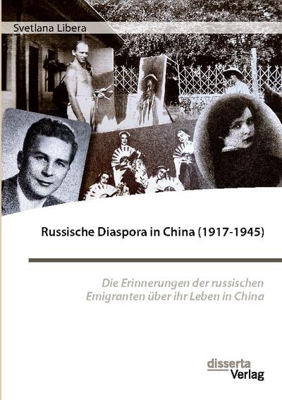 Russische Diaspora in China (1917-1945). Die Erinnerungen der russischen Emigranten über ihr Leben in China