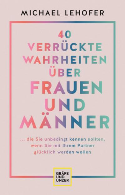40 verrückte Wahrheiten über Frauen und Männer