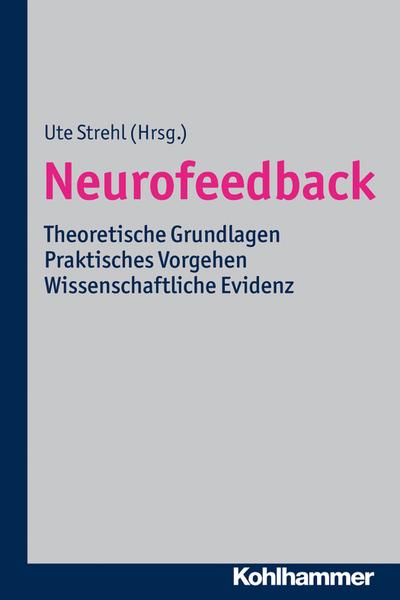 Neurofeedback: Theoretische Grundlagen - Praktisches Vorgehen - Wissenschaftliche Evidenz
