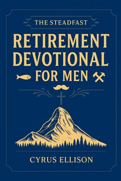 The Steadfast Retirement Devotional for Men