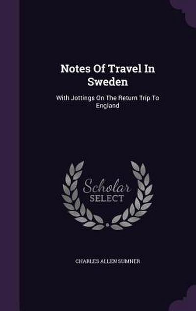 Notes Of Travel In Sweden: With Jottings On The Return Trip To England