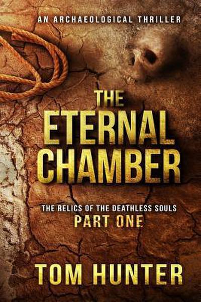 The Eternal Chamber: An Archaeological Thriller: The Relics of the Deathless Souls, Part 1