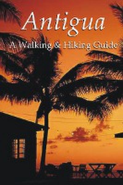 Antigua: A Walking & Hiking Guide