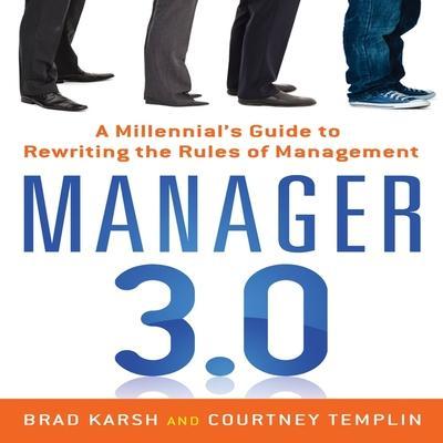 Manager 3.0: A Millennial’s Guide to Rewriting the Rules of Management