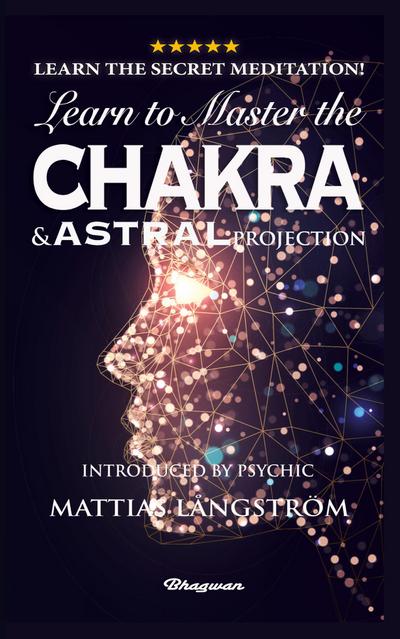 LEARN TO MASTER THE CHAKRAS AND ASTRAL PROJECTION!