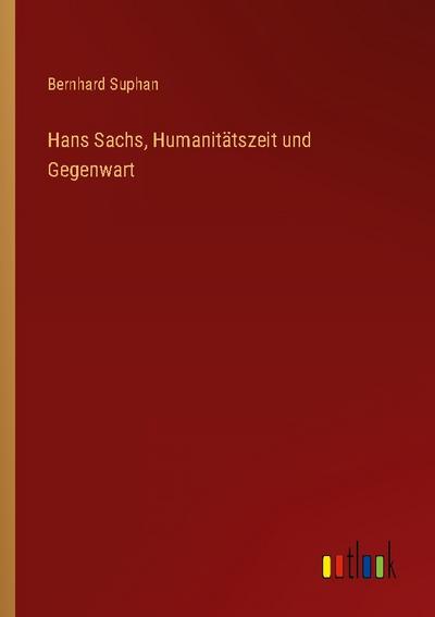 Hans Sachs, Humanitätszeit und Gegenwart