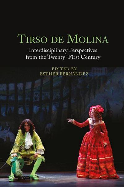 Tirso de Molina: Interdisciplinary Perspectives from the Twenty-First Century