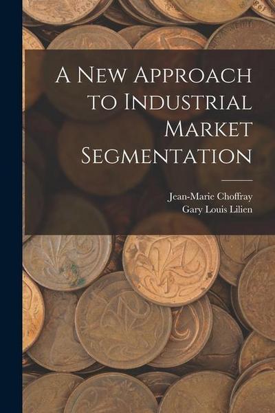 A new Approach to Industrial Market Segmentation