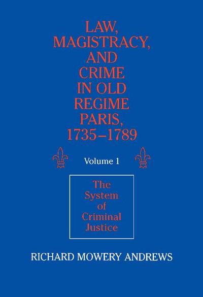 Law, Magistracy, and Crime in Old Regime Paris,             1735-1789