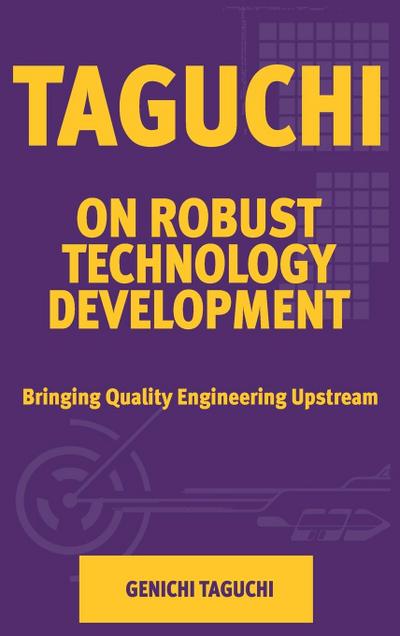 Taguchi on Robust Quality Development Bringing Quality Engineering Upstream