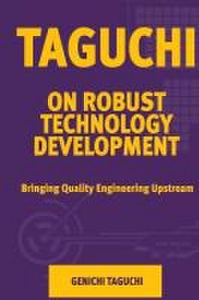 Taguchi on Robust Quality Development Bringing Quality Engineering Upstream