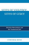 Sites of Violence, Sites of Grace - Cynthia Hess