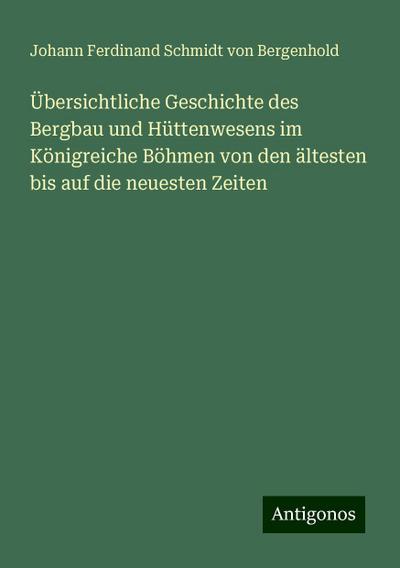 Bergenhold, J: Übersichtliche Geschichte des Bergbau und Hüt