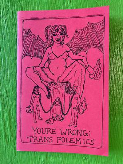 You’re Wrong: Trans Polemics