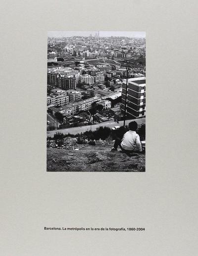 Barcelona : la metrópolis en la era de la fotografía, 1860-2004
