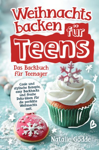 Weihnachtsbacken für Teens: Das Backbuch für Teenager
