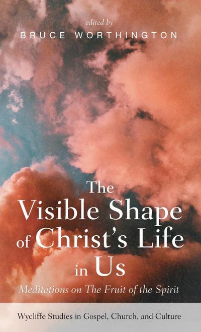 The Visible Shape of Christ’s Life in Us