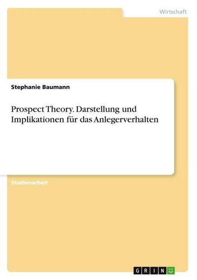 Prospect Theory.Darstellung und Implikationen für das Anlegerverhalten