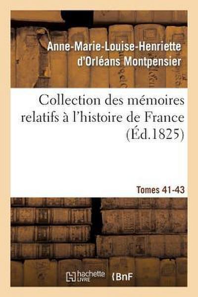 Collection Des Mémoires Relatifs À l’Histoire de France 41-43, 2