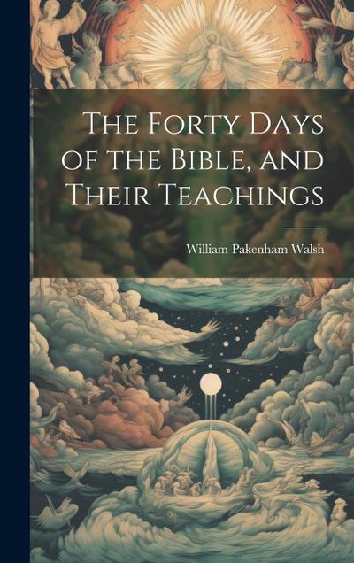The Forty Days of the Bible, and Their Teachings