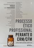 Processo Ético Profissional Perante o CRM/CFM - 1ª Ed - 2025