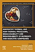 Innovative Thermal and Non-Thermal Processing, Bioaccessibility and Bioavailability of Nutrients and Bioactive Compounds