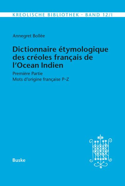 Dictionnaire étymologique des créoles français de l’Océan Indien. Première Partie