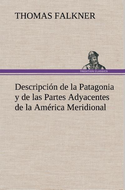 Descripción de la Patagonia y de las Partes Adyacentes de la América Meridional