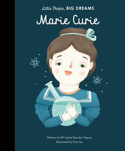 Little People, Big Dreams: Marie Curie - Maria Isabel Sanchez Vegara