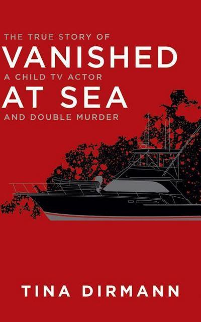 Vanished at Sea: The True Story of a Child TV Actor and Double Murder