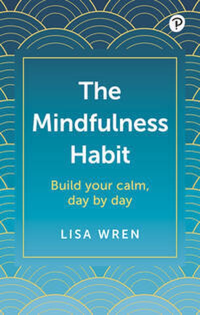 The Mindfulness Habit: Build your calm, day by day